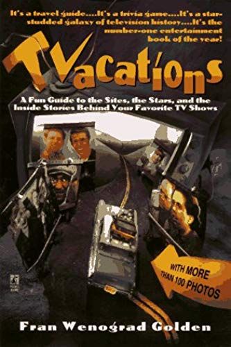 Tvacations: A Fun Guide To The Sites, The Stars, And The Inside Stories Behind Your Favorite Tv Shows