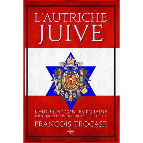 L¿Autriche Juive. Telle Qu¿Elle Est : Politique, Économique - Édition Augmentée De 4 Cartes, 48 Photographies Et 11 Caricatures