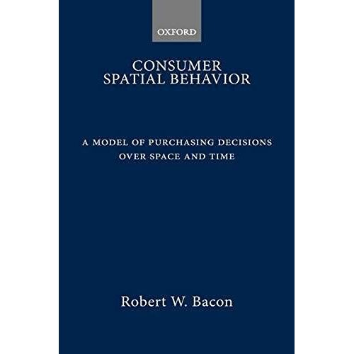Consumer Spatial Behaviour: A Model Of Purchasing Decisions Over Space And Time