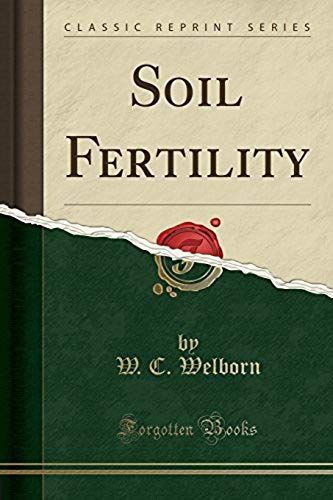 Welborn, W: Soil Fertility (Classic Reprint)
