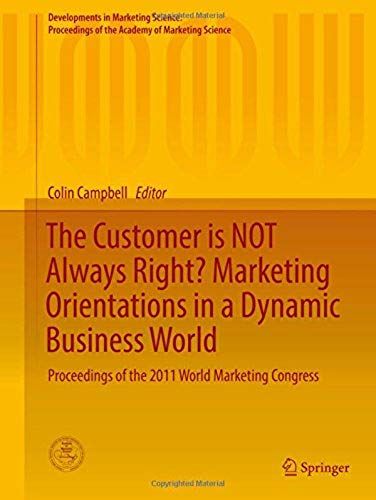 The Customer Is Not Always Right? Marketing Orientations In A Dynamic Business World
