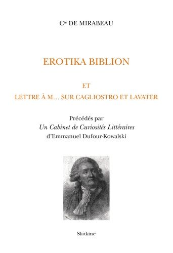 Erotika Biblion Et Lettre À M? Sur Cagliostro Et Lavater - Précédés Par Un Cabinet De Curiosités Littéraires (Etude Sur Les Principales Éditions De L'erotika Biblion) D'emmanuel...