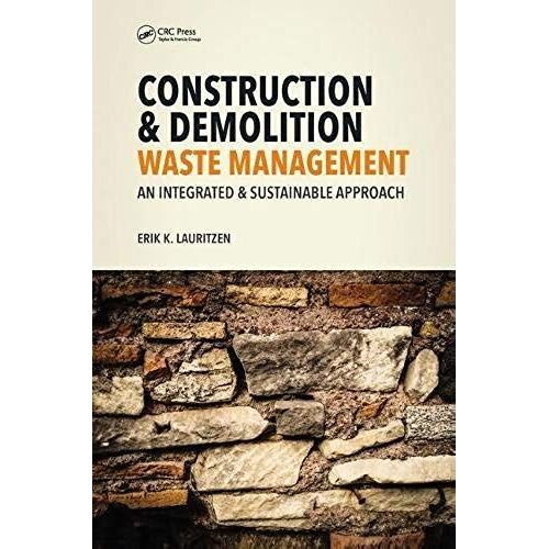 Construction, Demolition And Disaster Waste Management : An Integrated And Sustainable Approach