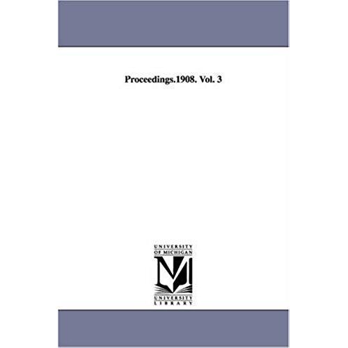 Proceedings.1908. Vol. 3