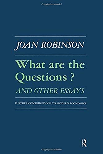 What Are The Questions And Other Essays: Further Contributions To Modern Economics