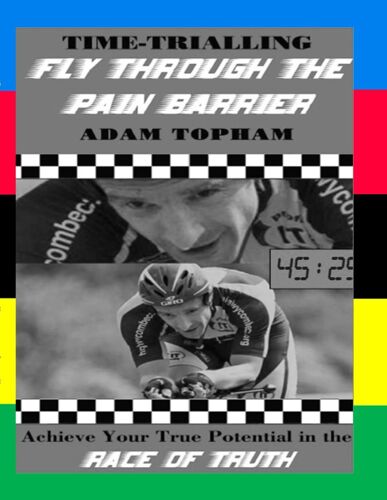 Time-Trialling. Fly Through The Pain Barrier: Achieve Your True Potential In The Race Of Truth!