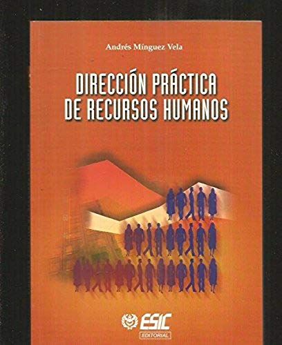Mínguez Vela, A: Dirección Práctica De Recursos Humanos