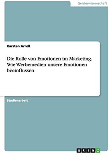 Die Rolle Von Emotionen Im Marketing. Wie Werbemedien Unsere Emotionen Beeinflussen