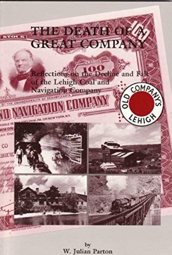The Death Of A Great Company: Reflections On The Decline And Fall Of The Lehigh Coal & Navigation Company