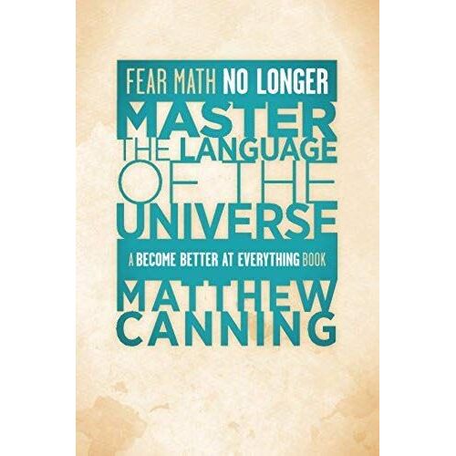 Master The Language Of The Universe: Practical Math. Made Simple. For Adults.