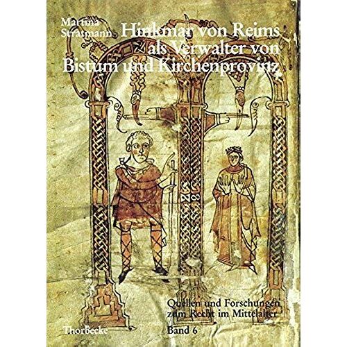Hinkmar Von Reims Als Verwalter Von Bistum Und Kirchenprovinz (Quellen Und Forschungen Zum Recht Im Mittelalter) (German Edition)