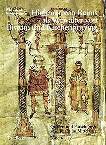 Hinkmar Von Reims Als Verwalter Von Bistum Und Kirchenprovinz (Quellen Und Forschungen Zum Recht Im Mittelalter) (German Edition)