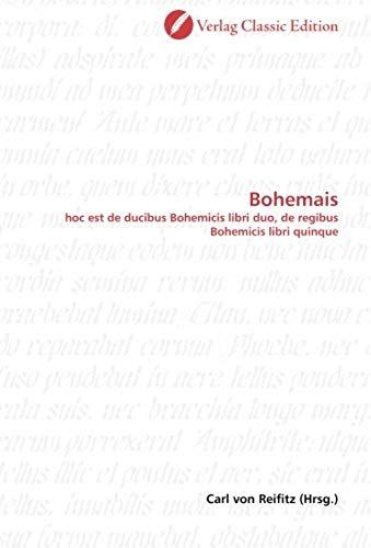 Bohemais: Hoc Est De Ducibus Bohemicis Libri Duo, De Regibus Bohemicis Libri Quinque (German Edition)