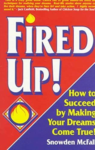 Fired Up!: How To Succeed By Making Your Dreams Come True (Personal Development Series)