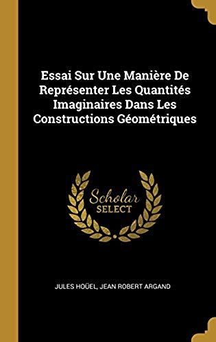 Essai Sur Une Manière De Représenter Les Quantités Imaginaires Dans Les Constructions Géométriques