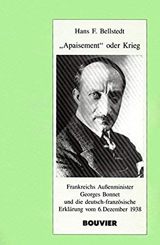 "Apaisement" Oder Krieg: Frankreichs Aussenminister Georges Bonnet Und Die Deutsch-Franzosische Erklarung Vom 6. Dezember 1938 (Pariser Historische Studien) (German Edition)