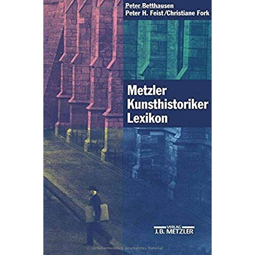 Metzler Kunsthistoriker Lexikon: Zweihundert Portrats Deutschsprachiger Autoren Aus Vier Jahrhunderten (German Edition)