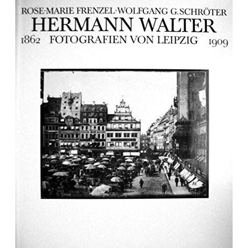 Hermann Walter: Fotografien Von Leipzig, 1862-1909 (German Edition)