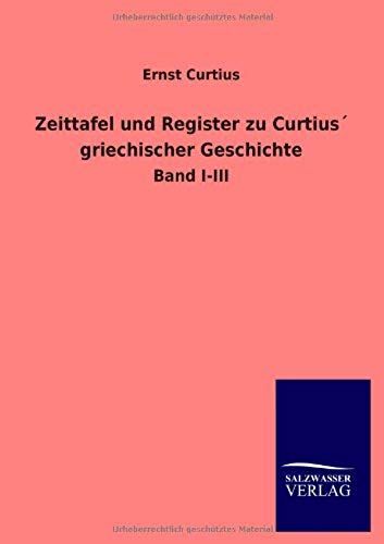 Zeittafel Und Register Zu Curtius? Griechischer Geschichte