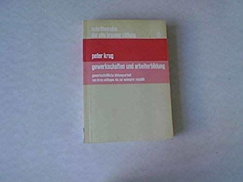 Gewerkschaften Und Arbeiterbildung: Gewerkschaftliche Bildungsarbeit Von Ihren Anfangen Bis Zur Weimarer Republik (Schriftenreihe Der Otto Brenner Stiftung) (German Edition)