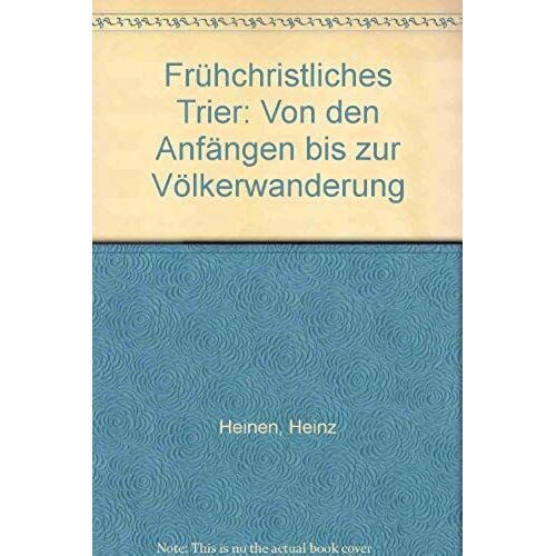 Fruhchristliches Trier: Von Den Anfangen Bis Zur Volkerwanderung (German Edition)