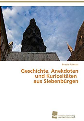 Geschichte, Anekdoten Und Kuriositäten Aus Siebenbürgen