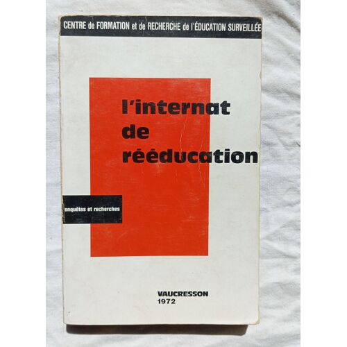 J. Selosse Et Autres, L'internat De Rééducation, Résultats D'une Enquête-Intervention, Editions Cujas, Centre De Formation Et De Recherche De L'éducation Surveillée, Vaucresson, 1972