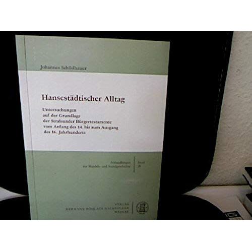 Hansestadtischer Alltag: Untersuchungen Auf Der Grundlage Der Stralsunder Burgertestamente Vom Anfang Des 14. Bis Zum Ausgang Des 16. Jahrhunderts ... Und Sozialgeschichte) (German Edition)