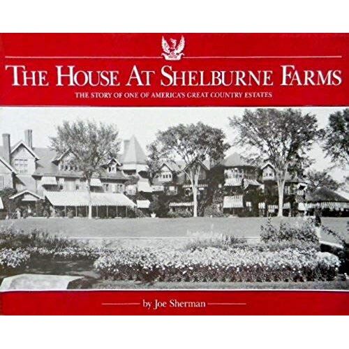 The House At Shelburne Farms: The Story Of One Of America's Great Countryside Estates