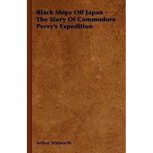 Black Ships Off Japan - The Story Of Commodore Perry's Expedition