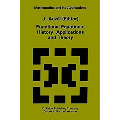 Functional Equations: History, Applications And Theory