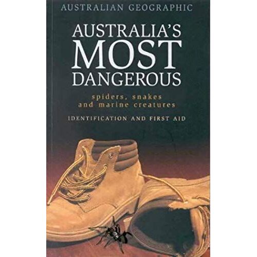 Australia's Most Dangerous Spiders, Snakes And Marine Animals ; Identification And First Aid