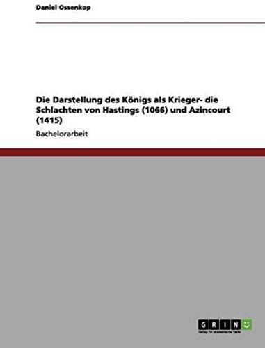 Die Darstellung Des Königs Als Krieger- Die Schlachten Von Hastings (1066) Und Azincourt (1415)