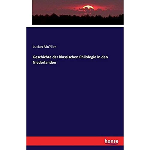 Geschichte Der Klassischen Philologie In Den Niederlanden