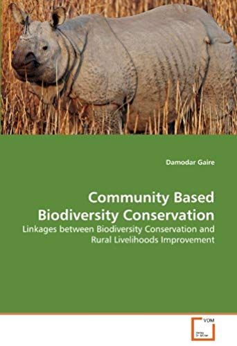 Community Based Biodiversity Conservation: Linkages Between Biodiversity Conservation And Rural Livelihoods Improvement