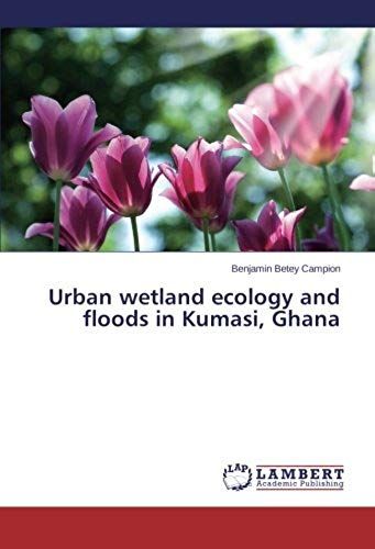 Urban Wetland Ecology And Floods In Kumasi, Ghana