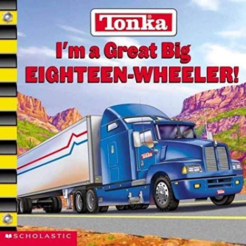 I'm A Great Big Eighteen Wheeler (Tonka)