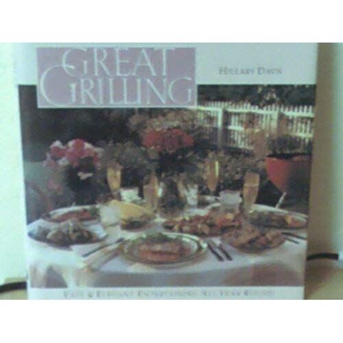 Great Grilling: Easy & Elegant Entertaining All Year Round
