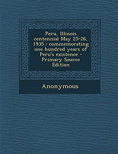 Peru, Illinois Centennial May 25-26, 1935: Commemorating One Hundred Years Of Peru's Existence