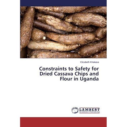 Constraints To Safety For Dried Cassava Chips And Flour In Uganda