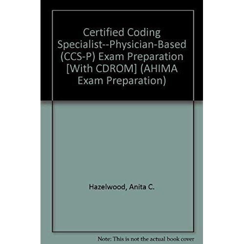 Certified Coding Specialist--Physician-Based (Ccs-P) Exam Preparation [With Cdrom] (Ahima Exam Preparation)