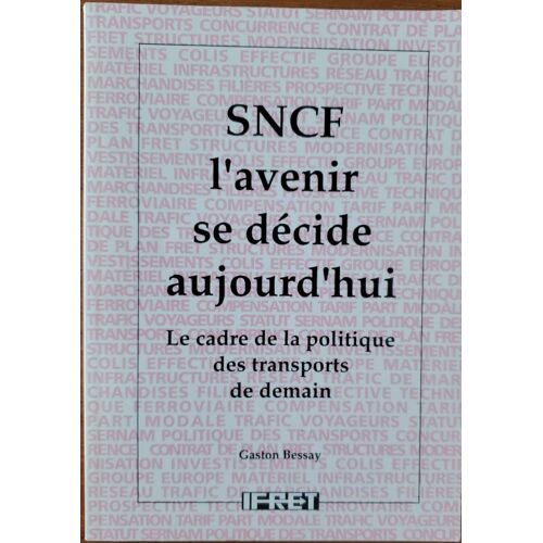S.N.C.F. L'avenir Se Décide Aujourd'hui - Le Cadre De La Politique Des Transports De Demain Par Gaston Bessay. Éditions Ifret