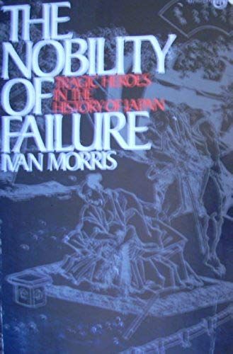 Nobility Of Failure: Tragic Heroes In The History Of Japan