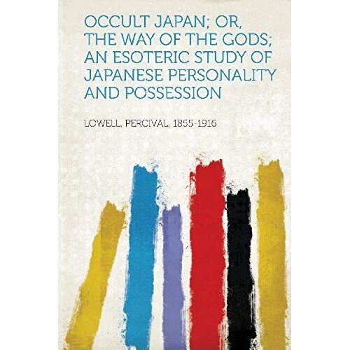 Occult Japan; Or, The Way Of The Gods; An Esoteric Study Of Japanese Personality And Possession