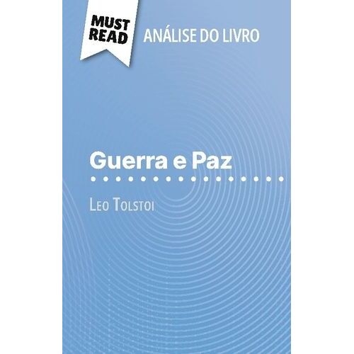 Guerra E Paz De Leo Tolstoi (Análise Do Livro) - Análise Completa E Resumo Pormenorizado Do Trabalho
