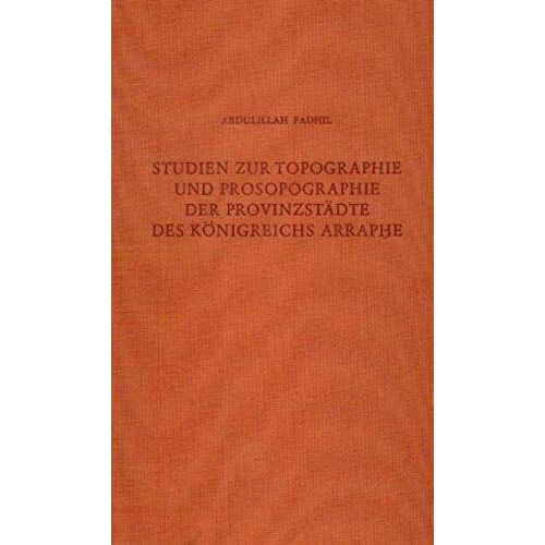 Studien Zur Topographie Und Prosopographie Der Provinzstadte Des Konigreichs Arraphe: Funfzig Ausgewahlte Uru-Toponyme (Baghdader Forschungen) (German Edition)
