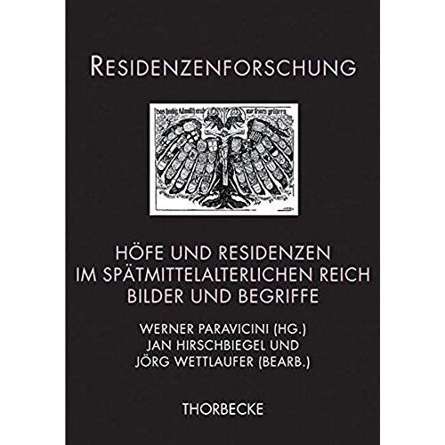 Hofe Und Residenzen Im Spatmittelalterlichen Reich: Bilder Und Begriffe (Residenzenforschung)