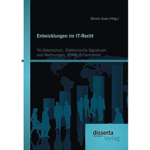 Entwicklungen Im It-Recht: Tk-Datenschutz, Elektronische Signaturen Und Rechnungen, Spam, E-Commerce