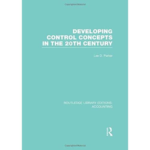 Developing Control Concepts In The Twentieth Century (Rle Accounting)