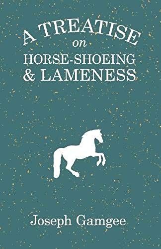 A Treatise On Horse-Shoeing And Lameness